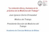 Presentación de PowerPoint · práctica de la Medicina del Trabajo” Juan Ignacio Goiria Ormazabal Médico del Trabajo Presidente Sección de Medicina del Trabajo Academia de Ciencias