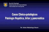 Dr. Jaime Madariaga Boerowebpatologia/casos hepatobiliar.pdf · ictericia, ascitis y várices esofágicas sangrantes. Se hace escleroterapia de salvataje. Fallece en insuficiencia