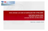 Cómo afrontar con éxito la Certificación ISO 27001:2005 · Cómo afrontar con éxito la Certificación ISO 27001:2005 Valencia, octubre 2010. ... Gestión del riesgo en Seguridad