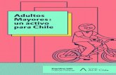 Adultos Mayores: un activo para Chile...Adultos Mayores: un activo para Chile ISBN: 978-956-368-621-0Registro de Propiedad Intelectual N A-277588 Publicado digitalmente en Santiago