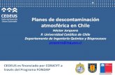 Planes de descontaminación atmosférica en Chile · Planes de descontaminación atmosférica en Chile Héctor Jorquera P. Universidad Católica de Chile Departamento de Ingeniería