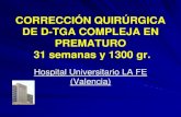 CORRECCIÓN QUIRÚRGICA DE D-TGA COMPLEJA EN … · CORRECCIÓN QUIRÚRGICA DE D-TGA COMPLEJA EN PREMATURO 31 semanas y 1300 gr. Hospital Universitario LA FE (Valencia)