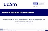 Tema 5: Entorno de Desarrollo - Academia Cartagena99€¦ · Tema 5: Entorno de Desarrollo Sistemas Digitales Basados en Microprocesadores Universidad Carlos III de Madrid Dpto. Tecnología