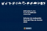 Informe de evaluación 2015 · 2018. 1. 8. · evaluación final del Plan. La evaluación final del Plan de Acción 2015 del Plan de Empleo 2014-2016 se ha realizado a través de
