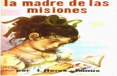 Parroquia San Martín de Porresparroquiasanmartin.com/La_Madre_de_las_misiones.pdf · un cuadrito, como recuerdo. La noche de ese feliz día, ella, ante el cuadro, promete a Jesús