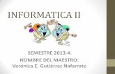 INFORMATICA II · INFORMATICA II SEMESTRE 2013-A NOMBRE DEL MAESTRO: Verónica E. Gutiérrez Nafarrate . TEMATICA BLOQUE I(Diseñas y elaboras algoritmos para la solución de problemas).
