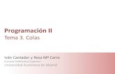 Programación II · 10 Programación II – Tema 3: Colas Escuela Politécnica Superior Universidad Autónoma de Madrid Estructura de datos y primitivas de Cola •Primitivas Cola