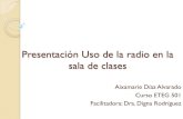 Presentacion Uso de la radio en la sala de clases€¦ · La radio como instrumento educativo Como apoyo directo a movimientos sociales Como apoyo y extensión de la instrucción