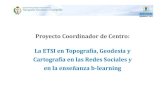 Proyecto Centro: La ETSI Toppg ,ografía, Geodesia y Redes .... Topografia/AIC... · I. Resumen El proyecto “La ETSI en Topografía, Geodesia y Cartografía en las Redes Sociales