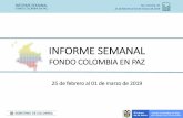 Presentación de PowerPoint · No. Informe: 47 25 de febrero al 01 de marzo de 2019 INFORME SEMANAL FONDO COLOMBIA EN PAZ 25 de febrero al 01 de marzo de 2019 . INFORME SEMANAL FONDO