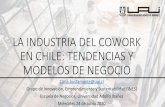 LA INDUSTRIA DEL COWORK EN CHILE: TENDENCIAS Y … · Modelo de negocio común: arriendo de espacios + servicios complementarios No existe financiamiento público para esta industria.