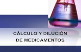 CÁLCULO Y DILUCIÓN DE MEDICAMENTOS...2020/03/04  · Cálculo para la Dilución de Medicamentos LA REGLA DE TRES Es el procedimiento que se realiza para obtener la dosificación
