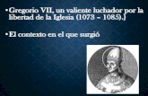 Gregorio VII, un valiente luchador por la libertad de la Iglesia (1073 … · 2019. 3. 31. · •Estudiando a Gregorio VII, usted está mirando la primera parte de una línea (Papas