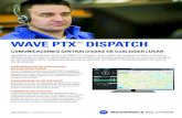 WAVE PTX Dispatch€¦ · Dispatch desde cualquier lugar con una conexión a Internet y un navegador web estándar. COMUNÍQUESE EN UN INSTANTE Mantenga el contacto con sus equipos