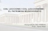 COL·LECCIONS I COL·LECCIONISME: EL PATRIMONI MUSEOGRÀFIC · 2016. 8. 20. · diferents diapositives. Al peu de cada imatge se n'indica la procedència. MUSEU: Definició de l'ICOM