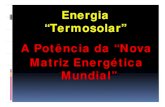 Energia “Termosolar”Termosolar A Potência da “Nova Matriz … · 2011. 6. 13. · Subcomissão Permanente de Acompanhamento da Rio+20 e do Regime Internacional sobre Mudanças