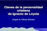 Claves de la personalidad cristiana de Ignacio de Loyola...Íñigo López de Loyola •Nacido en 1491, hijo de Beltrán Ibáñez de Oñaz y Mariana Sánchez de Licona, del linaje Oñaz-Loyola,