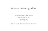 III Congreso Nacional Reina de la Paz Paraguay · Álbum de fotografías III Congreso Nacional Reina de la Paz Paraguay 27,28 y 29 de setiembre de 2013 “Orad, porque, así esta