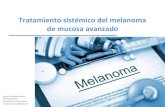 Tratamiento sistémico del melanoma de mucosa avanzado · 2017. 2. 23. · Melanoma cavidad oral: Linfadenectomía de nivel I y II como opción terapéutica pues el 25% de los casos