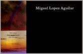 Lopez Aguilar, Miguel€¦ · Con amor se puede llevar todos los obstáculos Mit Liebe überwindet man alle Hürden Miguel Lopez Aguilar *4.7.1939 †13.10.2018 Du bleibst in unser