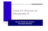 Tema VI: Procesos de Mecanizado IIlim.ii.udc.es/docencia/iin-tecmec/docs/TemaVI.pdf · Mecanizado (II). 3 Proceso de Fresado Es un proceso de mecanizado en el que se arrancan virutas