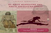 EL ARTE RUPESTRE DEL ARCO MEDITERRÁNEO · 4 Dónde y por qué pintaban En lo que se refiere al Arte Rupestre del Arco Medi-terráneo de la Península Ibérica, se localiza en abri-gos