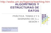 teaching.htm ALGORITMOS Y ESTRUCTURAS DE DATOSwebs.um.es/frgarcia/resources/aed/P2_S1_1213.pdf · ESTRUCTURAS DE DATOS PRÁCTICA. TEMAS 2 Y 3 SEMINARIO DE C++ SESIÓN 1 Francisco