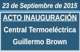 ACTO INAUGURACIÓN Central Termoeléctrica Guillermo Brown · AÑO 2017: La central funcionará a ciclo combinado, es decir, se incorpora la turbina a vapor de 280 megavatios. PRINCIPALES