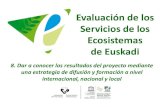 Evaluación de los Servicios de los Ecosistemas de EuskadiEvaluación de los Servicios de los Ecosistemas de Euskadi 8. Dar a conocer los resultados del proyecto mediante ... BID-REX-DE