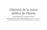 Objetivos de la nueva política de Obama - DEPFE UNAMObjetivos de la nueva política de Obama empoderamiento de la sociedad civil cubana. fortalecimiento del sector privado emergente