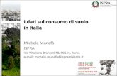 I dati sul consumo di suolo in Italia · 2013. 11. 23. · I dati sul consumo di suolo in Italia Michele Munafò ISPRA . Via Vitaliano Brancati 48, 00144, Roma . e-mail: michele.munafo@isprambiente.it