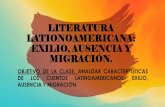 LITERATURA LATIONOAMERICANA: EXILIO, AUSENCIA Y … 2ME… · •Esta literatura hace énfasis en la vida y costumbres de los pueblos latinoamericanos, dando importancia a temas políticas