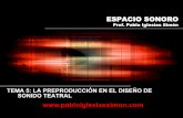 Espacio Sonoro: Preproducción - Pablo Iglesias Simónalumnos.pabloiglesiassimon.com/leccionessonido/Espacio...- Función y configuración de los diferentes elementos escénicos (interpretación,