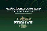 GUÍA ÉTICA PARA LA TRANSFORMACIÓN DE MÉXICO...GUÍA ÉTICA PARA LA TRANSFORMACIÓN DE MÉXICO medidas de mitigación de los contagios. En nuestra nación esas conductas han significado