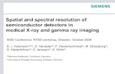 Spatial and spectral resolution of semiconductor detectors in ......Spatial and spectral resolution of semiconductor detectors in medical X-ray and gamma ray imaging IEEE Conference,