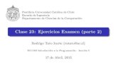 Clase 23: Ejercicios Examen (parte 2)rntoro/intro/23/C23.pdf · 2020. 5. 10. · Ponti cia Universidad Cat olica de Chile Escuela de Ingenier a Departamento de Ciencias de la Computaci