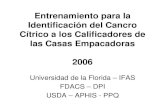 Entrenamiento para la Identificación del Cancro Cítrico a ...irrec.ifas.ufl.edu/postharvest/pdfs/Packinghouse... · Cancro Cítrico • Acuerdo de Cumplimiento para las Casas Empacadoras
