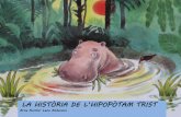 LA HISTÒRIA DE L’HIPOPÒTAM TRISTppts.prentetemps.cat/hipopotam.pdf · 2018. 1. 18. · Hi havia una vegada un hipopòtam que es considerava l’animal més avorrit i més inútil