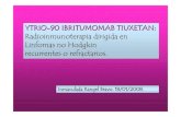 YTRIO-90 IBRITUMOMAB TIUXETAN: Radioinmunoterapia dirigida en Linfomas … · 2016. 5. 30. · Revisiones semanales durante al menos 2 meses de toxicidad hematológica S. Hematología