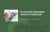 La inversió estrangera directa a Catalunyactesc.gencat.cat/doc/doc_65964839_1.pdfLa inversió estrangera directa a Catalunya Barcelona, 20 de maig de 2016 20/05/2016 | La inversió