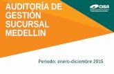 AUDITORÍA DE GESTIÓN SUCURSAL MEDELLIN · 2019. 3. 21. · MEDELLIN Periodo: enero-diciembre 2015. Introducción ... Sucursal Medellín en cumplimiento al Decreto 943 del 21 de