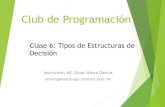 Clase 6: Tipos de Estructuras de Decisión...Tipos de estructuras La forma que pueden tomar las estructuras de decisión pueden ser de 3 tipos 4 Simples Compuestas Club de Programación