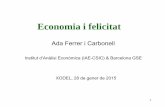 Ada Ferrer i Carbonellxodel.diba.cat/.../files/economiafelicitat_adaferrer.pdf · 2015. 1. 29. · 5 Benestar subjectiu: mesura Volem preguntar-li sobre el seu nivell de satisfacció