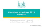 Coyuntura económica 2015“N.pdf · 2015. 12. 16. · Coyuntura económica 2015 El Salvador Área de Macroeconomía y Desarrollo Fundación Nacional para el Desarrollo 16 de diciembre