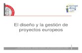 El diseño y la gestión de proyectos europeos...3. Diseño y Gestión de los Proyectos Europeos • Conocer los aspectos estratégicos del diseño y la gestión de los proyectos (Informe