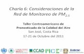 Conferencia 6: Consideraciones de la red de Monitoreo de PM2...Charla 6: Consideraciones de la Red de Monitoreo de PM 2.5 Taller Centroamericano de Pronosticado de la Calidad del Aire