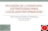 Revisión de literatura: estrategias para localizar información Revision de... · 2013. 8. 27. · Objetivos •La actividad es una introducción a dos etapas del proceso de investigación.