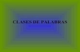 CLASES DE PALABRAS ... CLASES DE PALABRAS PALABRAS VARIABLES INVARIABLES Sustantivos Adverbios Adjetivos