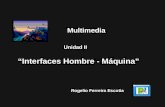 “Interfaces Hombre - Máquina”sagitario.itmorelia.edu.mx/~rogelio/mul_02_interfaces...Las interfaces hombre-máquina que hacen uso de los recursos que ofrece actualmente multimedia,