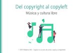 Del copyright al copyleft...Del copyright al copyleft Música y cultura libre 2019 Roberto M.F. · Copiar es un acto de amor; copia y compártelo Contenidos Derechos de autor Ética